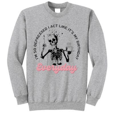 IM So Depressed I Act Like ItS My Birthday Everyday Sweatshirt