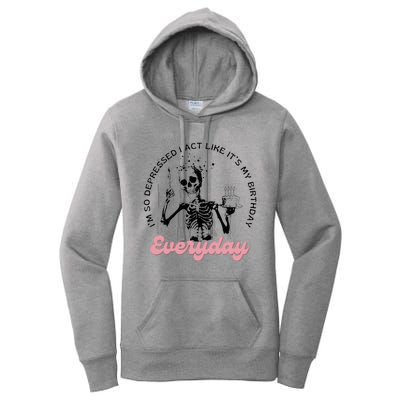 IM So Depressed I Act Like ItS My Birthday Everyday Women's Pullover Hoodie