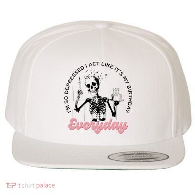 IM So Depressed I Act Like ItS My Birthday Everyday Wool Snapback Cap