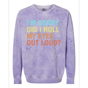 I'm Sorry Did I Roll My Eyes Out Loud? Funny Sarcastic Gift Colorblast Crewneck Sweatshirt