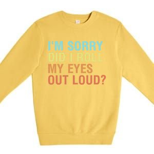 I'm Sorry Did I Roll My Eyes Out Loud? Funny Sarcastic Gift Premium Crewneck Sweatshirt