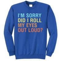 I'm Sorry Did I Roll My Eyes Out Loud? Funny Sarcastic Gift Sweatshirt