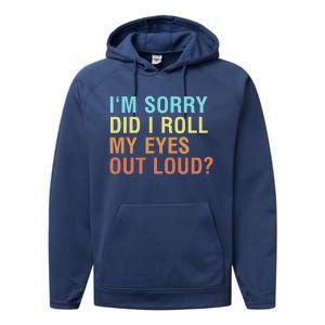 I'm Sorry Did I Roll My Eyes Out Loud? Funny Sarcastic Gift Performance Fleece Hoodie