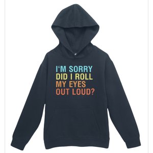 I'm Sorry Did I Roll My Eyes Out Loud? Funny Sarcastic Gift Urban Pullover Hoodie