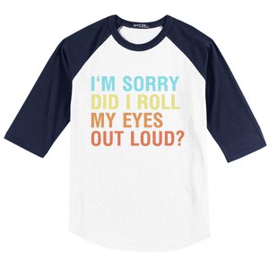 I'm Sorry Did I Roll My Eyes Out Loud? Funny Sarcastic Gift Baseball Sleeve Shirt