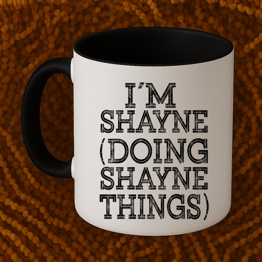 I'm Shayne Doing Shayne Things Family Reunion First Name Meaningful Gift Mug
