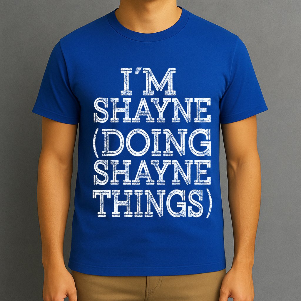 I'm Shayne Doing Shayne Things Family Reunion First Name Meaningful Gift T-Shirt