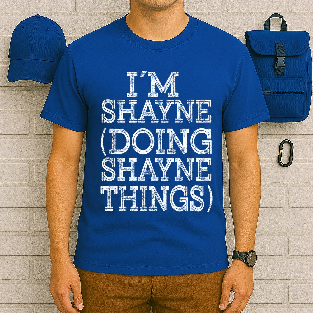 I'm Shayne Doing Shayne Things Family Reunion First Name Meaningful Gift T-Shirt