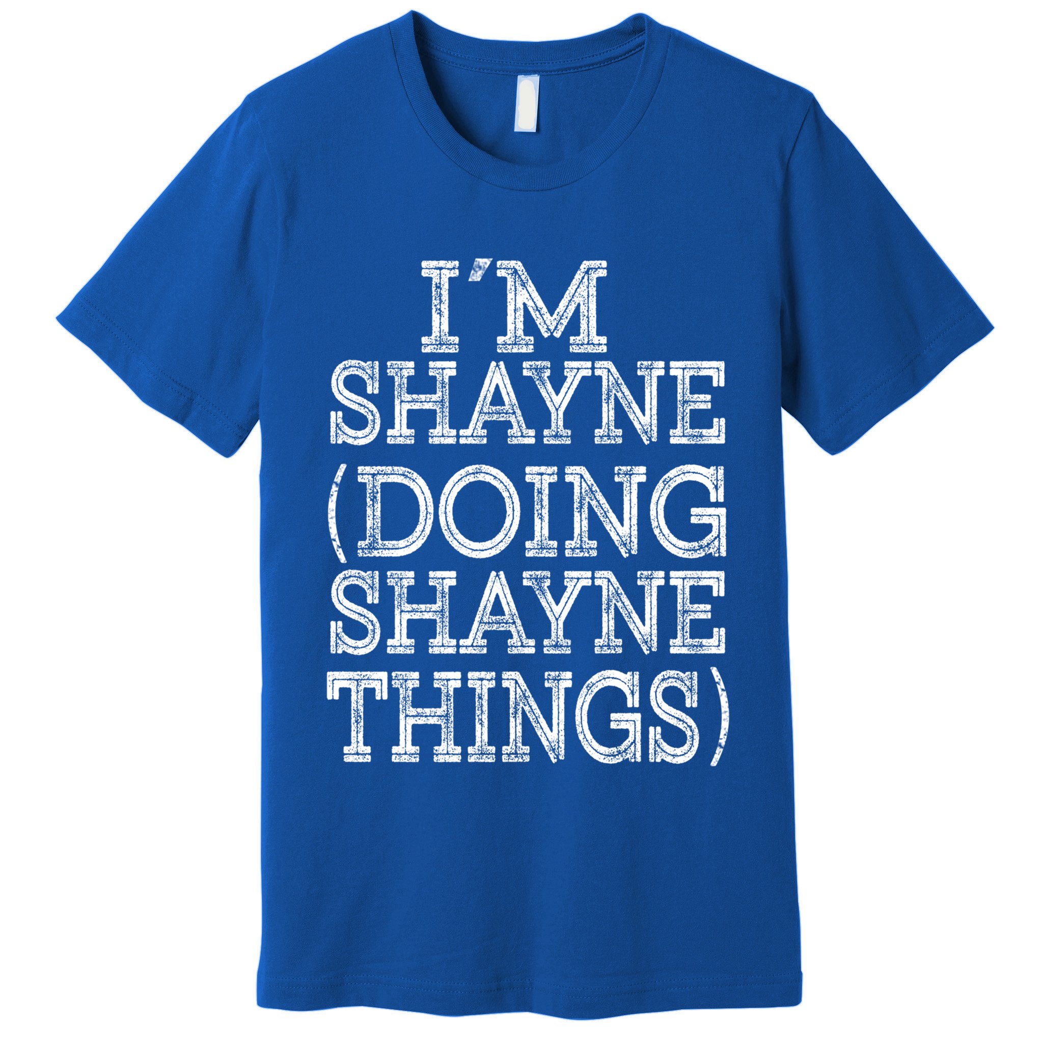 I'm Shayne Doing Shayne Things Family Reunion First Name Meaningful Gift Premium T-Shirt