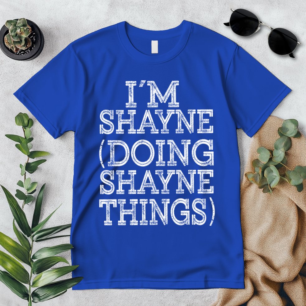 I'm Shayne Doing Shayne Things Family Reunion First Name Meaningful Gift Premium T-Shirt