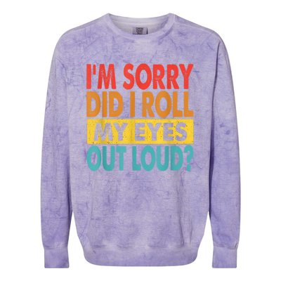 Im Sorry Did I Roll My Eyes Out Loud Funny Quotes Colorblast Crewneck Sweatshirt