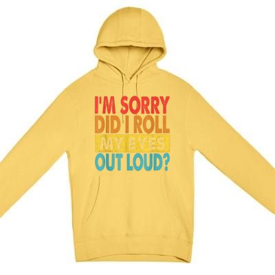 Im Sorry Did I Roll My Eyes Out Loud Funny Quotes Premium Pullover Hoodie