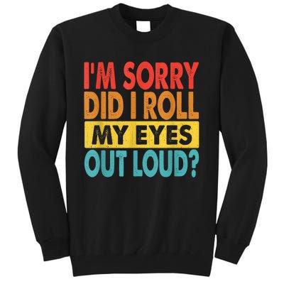 Im Sorry Did I Roll My Eyes Out Loud Funny Quotes Tall Sweatshirt