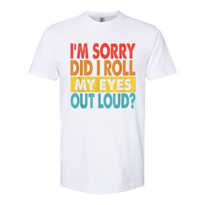 Im Sorry Did I Roll My Eyes Out Loud Funny Quotes Softstyle® CVC T-Shirt