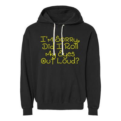 I'm Sorry, Did I Roll My Eyes Out Loud? Garment-Dyed Fleece Hoodie