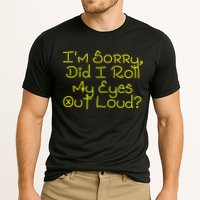 I'm Sorry, Did I Roll My Eyes Out Loud? Performance Shirt