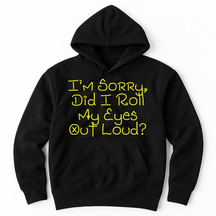 I'm Sorry, Did I Roll My Eyes Out Loud? Hoodie