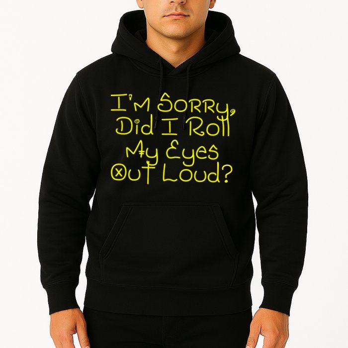 I'm Sorry, Did I Roll My Eyes Out Loud? Hoodie