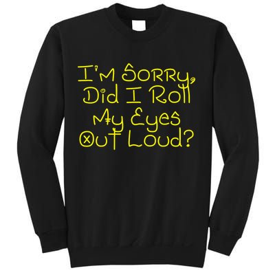 I'm Sorry, Did I Roll My Eyes Out Loud? Sweatshirt