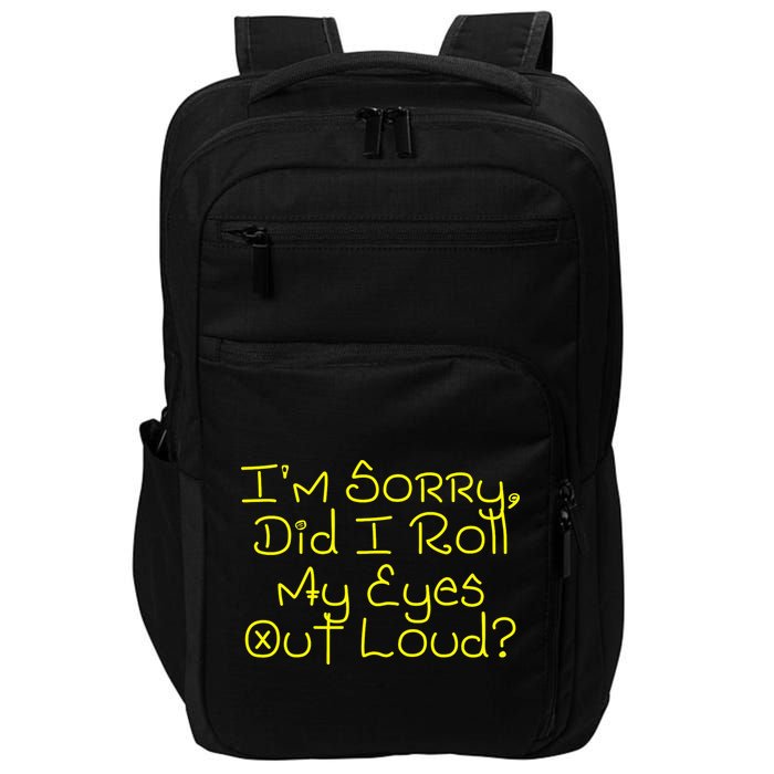I'm Sorry, Did I Roll My Eyes Out Loud? Impact Tech Backpack