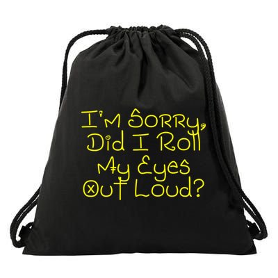 I'm Sorry, Did I Roll My Eyes Out Loud? Drawstring Bag
