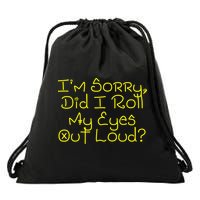 I'm Sorry, Did I Roll My Eyes Out Loud? Drawstring Bag