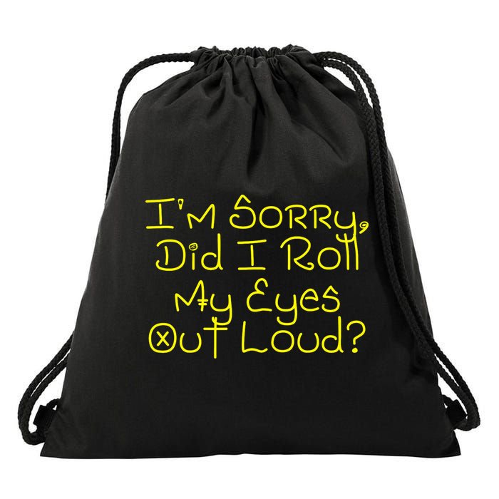 I'm Sorry, Did I Roll My Eyes Out Loud? Drawstring Bag
