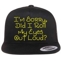 I'm Sorry, Did I Roll My Eyes Out Loud? Flatbill Hat