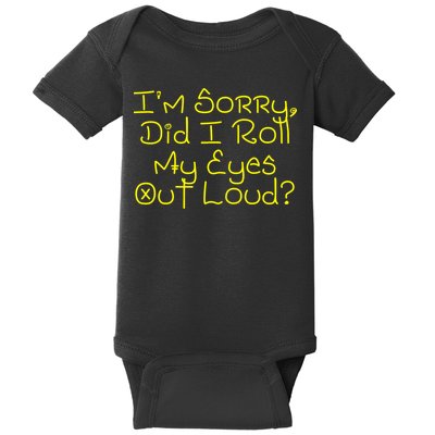 I'm Sorry, Did I Roll My Eyes Out Loud? Baby Bodysuit