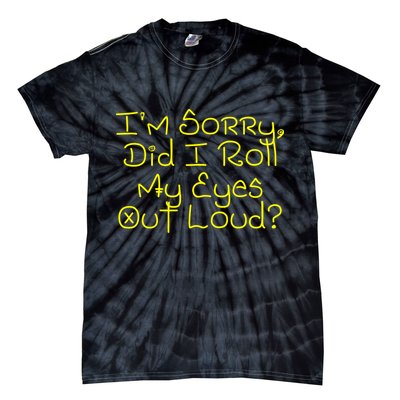 I'm Sorry, Did I Roll My Eyes Out Loud? Tie-Dye T-Shirt