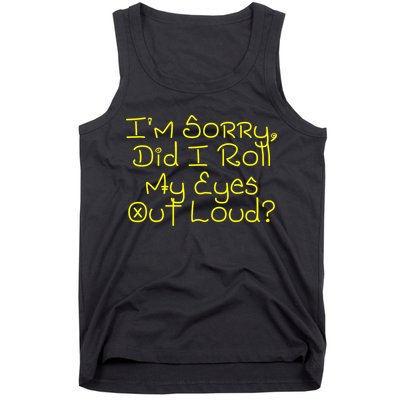 I'm Sorry, Did I Roll My Eyes Out Loud? Tank Top