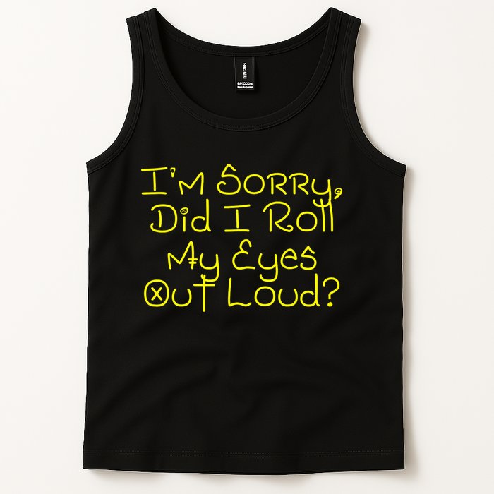 I'm Sorry, Did I Roll My Eyes Out Loud? Tank Top