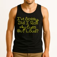 I'm Sorry, Did I Roll My Eyes Out Loud? Tank Top
