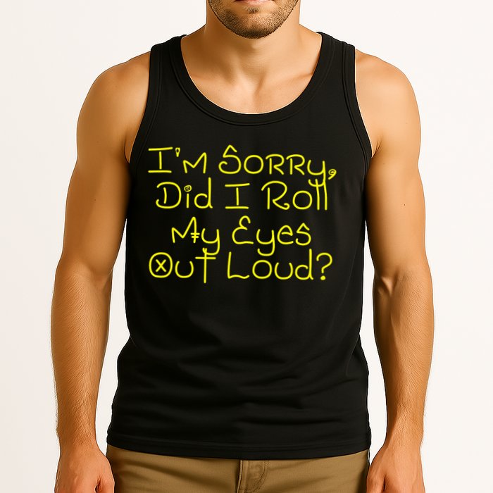 I'm Sorry, Did I Roll My Eyes Out Loud? Tank Top