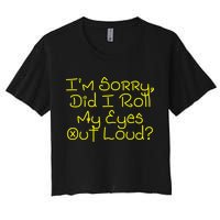 I'm Sorry, Did I Roll My Eyes Out Loud? Crop Top