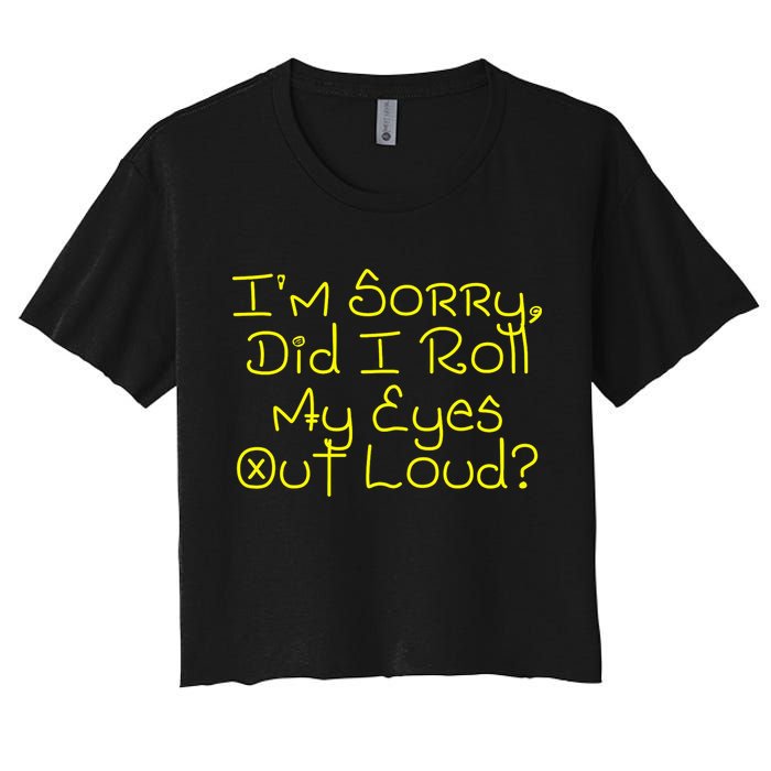 I'm Sorry, Did I Roll My Eyes Out Loud? Crop Top