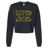 I'm Sorry, Did I Roll My Eyes Out Loud? Cropped Pullover Crew