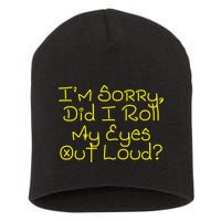 I'm Sorry, Did I Roll My Eyes Out Loud? Short Acrylic Beanie