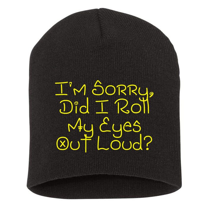 I'm Sorry, Did I Roll My Eyes Out Loud? Short Acrylic Beanie