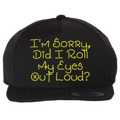 I'm Sorry, Did I Roll My Eyes Out Loud? Wool Snapback Cap