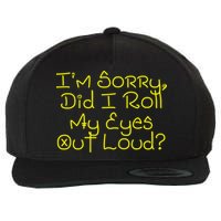 I'm Sorry, Did I Roll My Eyes Out Loud? Wool Snapback Cap