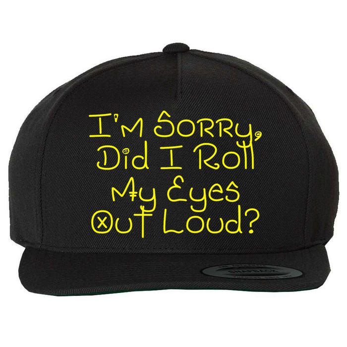 I'm Sorry, Did I Roll My Eyes Out Loud? Wool Snapback Cap