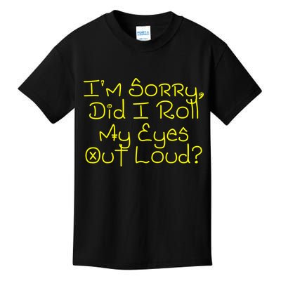I'm Sorry, Did I Roll My Eyes Out Loud? Kids T-Shirt