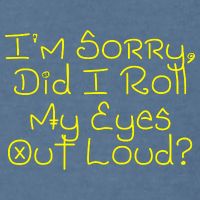I'm Sorry, Did I Roll My Eyes Out Loud? Garment-Dyed Sweatshirt