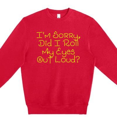 I'm Sorry, Did I Roll My Eyes Out Loud? Premium Crewneck Sweatshirt