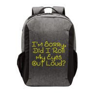 I'm Sorry, Did I Roll My Eyes Out Loud? Vector Backpack