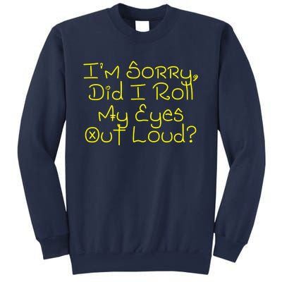 I'm Sorry, Did I Roll My Eyes Out Loud? Sweatshirt