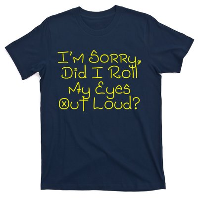 I'm Sorry, Did I Roll My Eyes Out Loud? T-Shirt