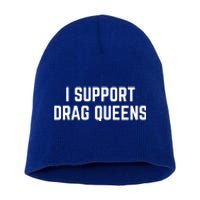 I Support Drag Queens Great Gift Short Acrylic Beanie