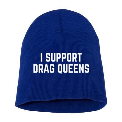 I Support Drag Queens Great Gift Short Acrylic Beanie